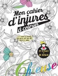 Mon cahier d'injures à colorier: Le premier cahier de coloriage pour adultes avec gros mots, insultes & jurons (häftad)