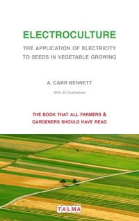 Electroculture - The Application of Electricity to Seeds in Vegetable  Growing - Alexander Carr Bennett - Häftad (9791096132003)