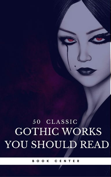 50 Classic Gothic Works You Should Read (Book Center) (e-bok)
