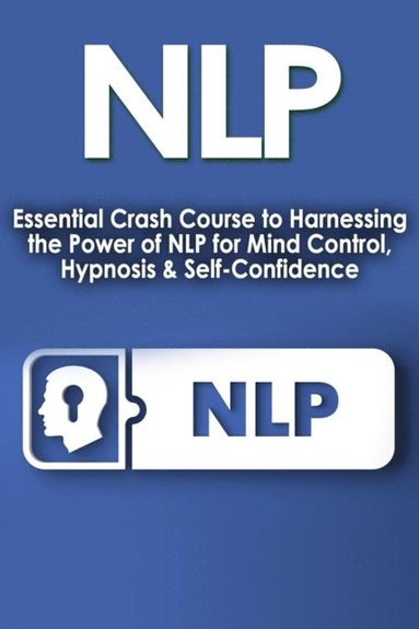 NLP: Essential Crash Course to Harness the Power of NLP for Mind ...