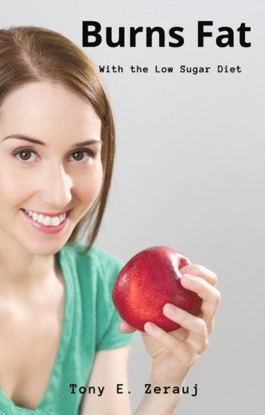 Burns Fat     With the Low Sugar Diet (e-bok)