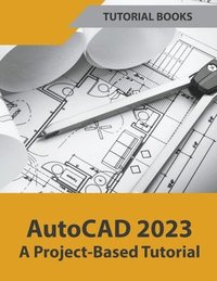 AutoCAD 2023 A Project-Based Tutorial (häftad)