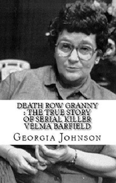 Death Row Granny : The True Story of Serial Killer Velma Barfield (häftad)