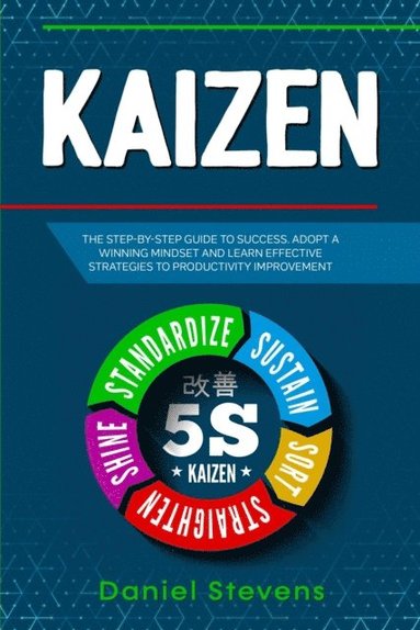 Kaizen: The Step-by-Step Guide to Success. Adopt a Winning Mindset and Learn Effective Strategies to Productivity Improvement. (inbunden)