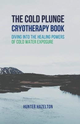 The Cold Plunge Cryotherapy Book (hftad)