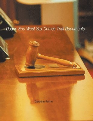 Duane Eric West Sex Crimes Trial Documents (hftad)