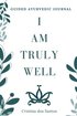I Am Truly Well: Guided Ayurvedic Journal