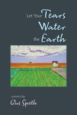 Let Your Tears Water the Earth (inbunden)