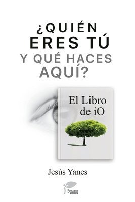 QUIN ERES T Y QU HACES AQU? El libro de iO (hftad)