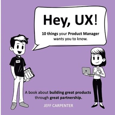 Hey, UX! Hey, PM! (inbunden)