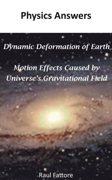 Dynamic Deformation of Earth and Motion Effects Caused by Universe's Gravitational Field (häftad)