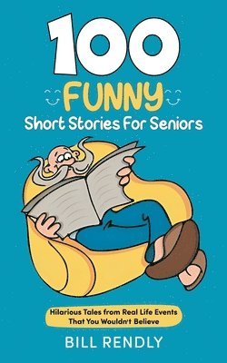 100 Funny Short Stories For Seniors - Bill Rendly - Häftad ...