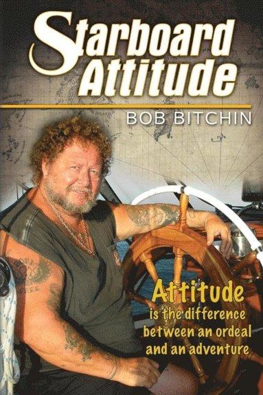 Starboard Attitude: How I Kept a Starboard Attitude While Sailing the World (inbunden)