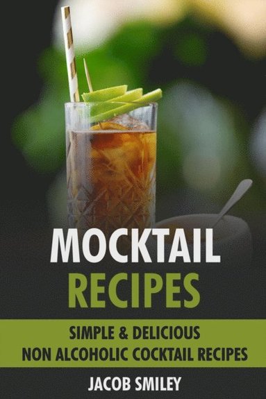 Mocktail Recipes: Simple & Delicious Non Alcoholic Cocktail Recipes (häftad)