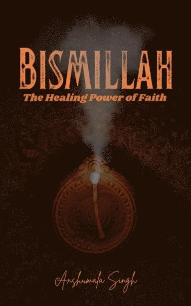 Bismillah: The Healing Power of Faith (inbunden)