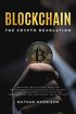 Blockchain the Crypto Revolution Discover the Fantastic World of Cryptocurrencies and Blockchain with the Best Guide for Beginners to Investing and Understanding the new Global age of Finance