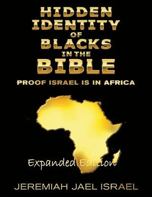 Hidden Identity of Blacks in the Bible-Proof Israel is in Africa (häftad)