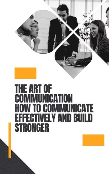 Art of Communication How to Communicate Effectively (inbunden)