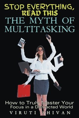 Myth of Multitasking - How to Truly Master Your Focus in a Distracted World (inbunden)