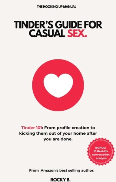 Tinder's guide for casual sex:    Tinder 101: From profile creation to kicking them out of your home after you are done. (häftad)