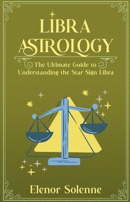 Libra Astrology The Ultimate Guide to Understanding the Star Sign Libra (inbunden)