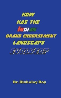 How Has the Indian Brand Endorsement Landscape Evolved? (inbunden)