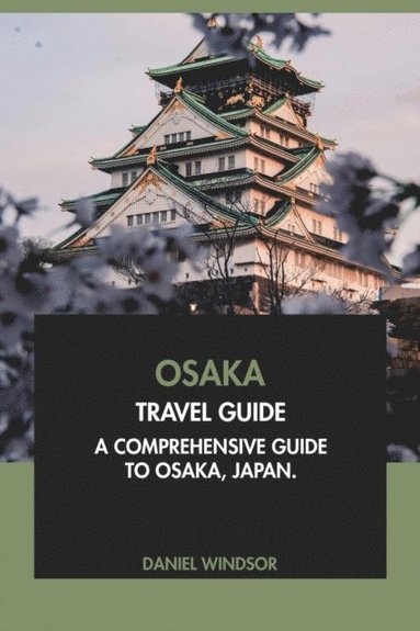 Osaka Travel Guide: A Comprehensive Guide to Osaka, Japan (häftad)