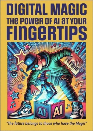 Digital Magic the Power of AI at your Fingertips (häftad)