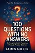 100 Questions with No Answers