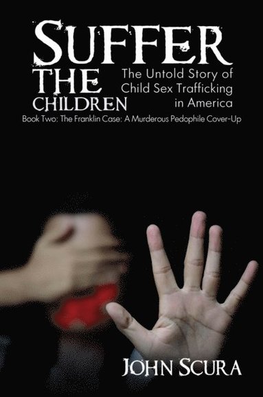 Suffer The Children: The Franklin Case: A Murderous Pedophile Cover-Up (pocket)