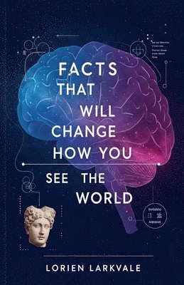 Facts That Will Change How You See The World - Lorien Larkvale - Häftad