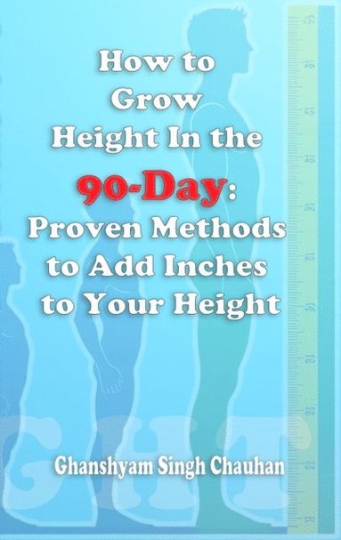 How to Grow Height In the 90-Day: Proven Methods to Add Inches to Your Height (häftad)