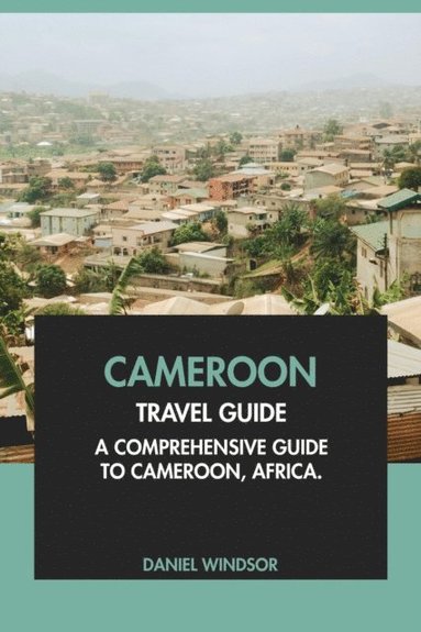Cameroon Travel Guide: A Comprehensive Guide to Cameroon, Africa (hftad)
