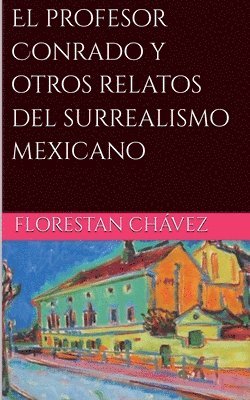 profesor Conrado y otros relatos del surrealismo Mexicano (häftad)