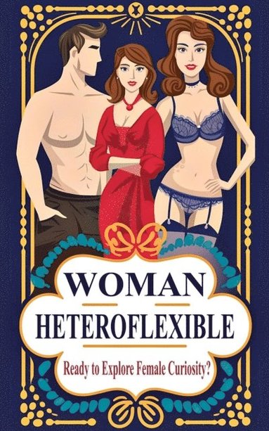 Heteroflexible Woman  - Ready to Explore Female Curiosity? (häftad)