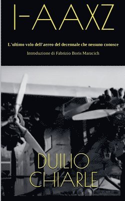 I-AAXZ - L'ultimo volo dell'aereo del decennale che nessuno conosce (inbunden)