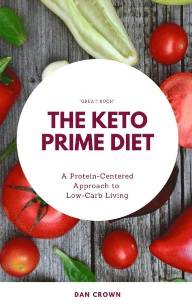 Keto Prime Diet: A Protein-Centered Approach to Low-Carb Living (häftad)