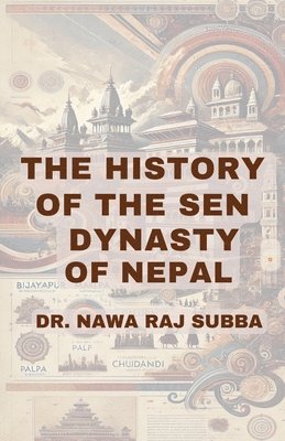 History of the Sen Dynasty of Nepal - Nawa Raj Subba - Häftad ...
