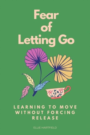 Fear of Letting Go: Learning to Move Without Forcing Release (inbunden)