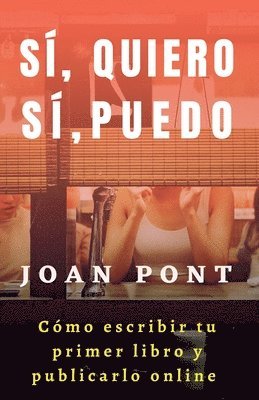 Sí, Quiero. Sí, Puedo. Cómo Escribir tu Primer Libro y Publicarlo Online. (häftad)