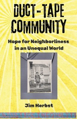 Duct-tape Community: Hope for Neighborliness in an Unequal World (häftad)