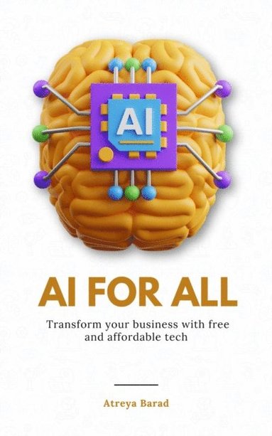 AI For All: Transform Your Business With Free And Affordable Tech (inbunden)
