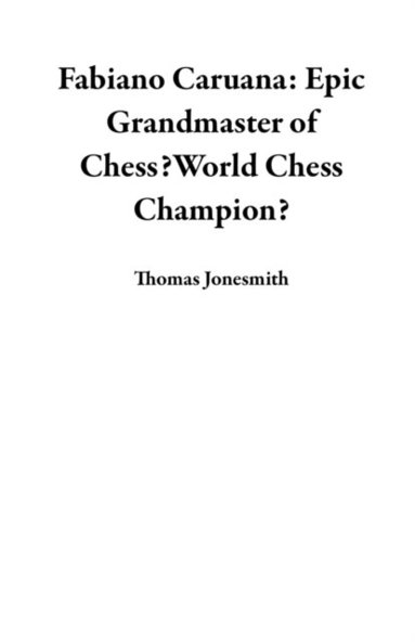 Fabiano Caruana: Epic Grandmaster of Chess?World Chess Champion? (inbunden)
