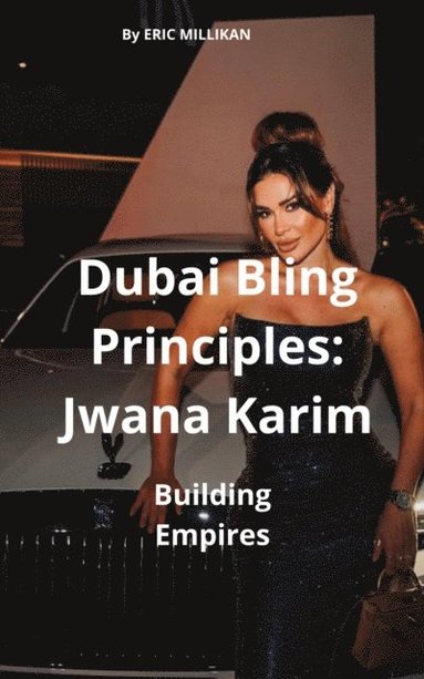 Dubai Bling Principles : Jwana Karim, Building Empires (häftad)