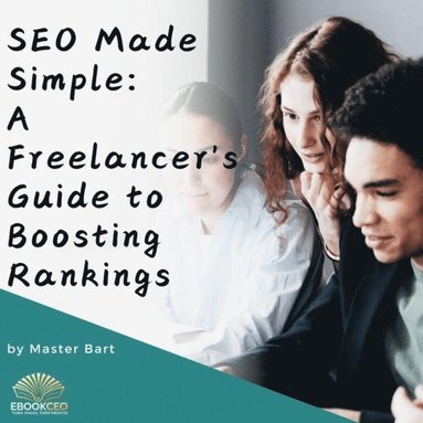 SEO Made Simple: A Freelancer's Guide to Boosting Rankings (inbunden)