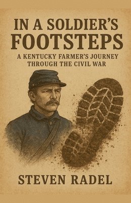 In A Soldier's Footsteps - A Kentucky Farmer's Journey Through The ...