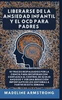Liberarse De La Ansiedad Infantil Y El OCD Para Padres (inbunden)