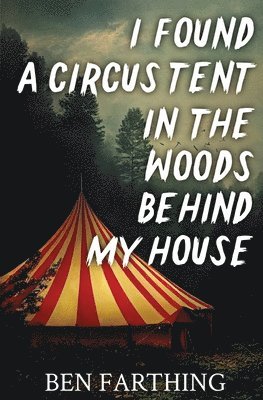 I Found a Circus Tent in the Woods Behind My House (häftad)
