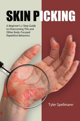 Skin Picking: A Beginner's 7-Step Guide to Overcoming This and Other Body-Focused Repetitive Behaviors (häftad)