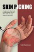 Skin Picking: A Beginner's 7-Step Guide to Overcoming This and Other Body-Focused Repetitive Behaviors